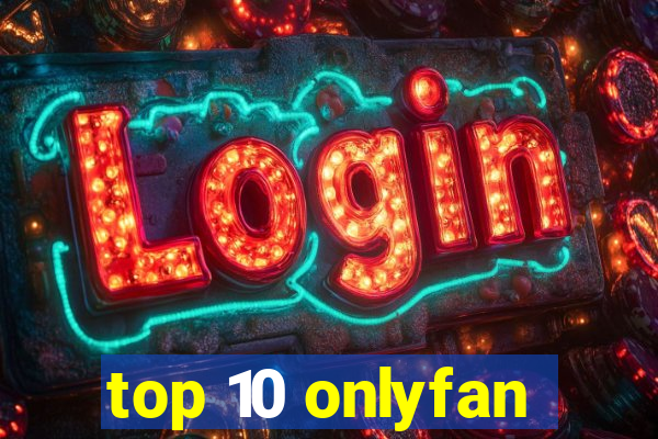 top 10 onlyfan